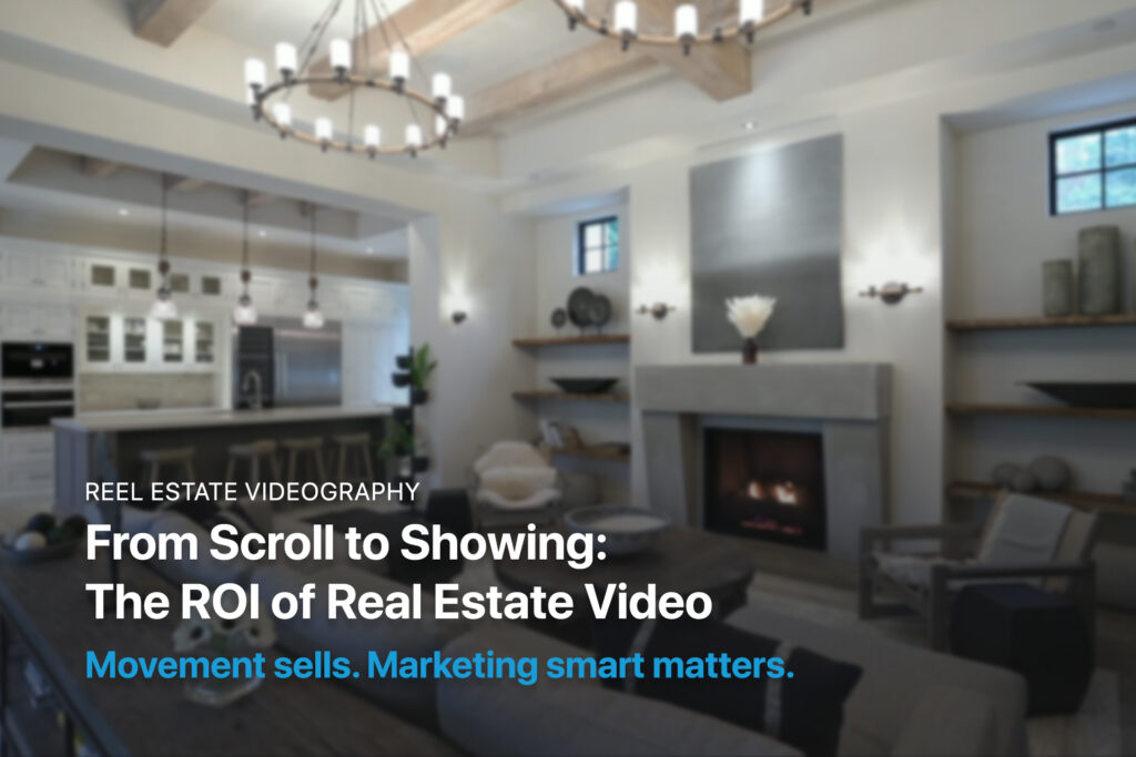 From Scroll to Showing: The ROI of Real Estate Video